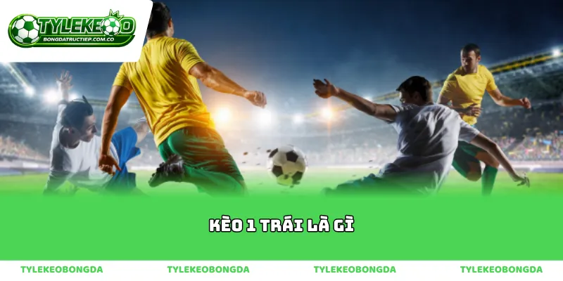 Bản chất của kèo 1 trái là gì trong thế giới bóng đá